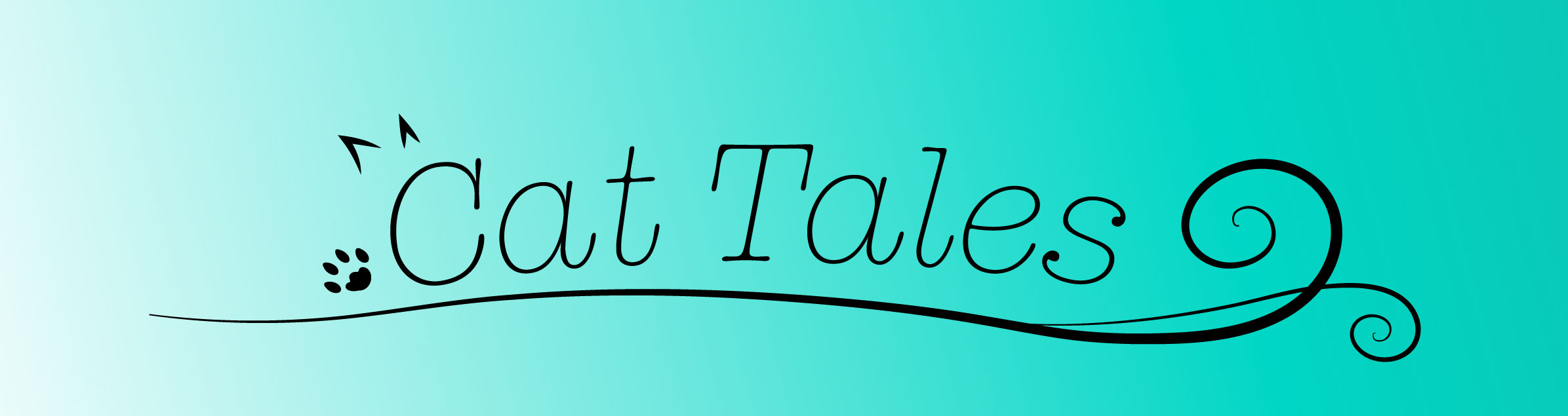 A banner that reads "Cat Tales" in an italic, clean typewriter font. There are little triangles above the C, that look like ears, and a little paw print in black by the bottom of the C. There are two long swirls entwined underneath the words. There is a gradient background that goes from white to teal.